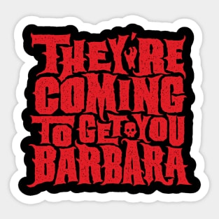 They're Coming To Get You Barbara Sticker